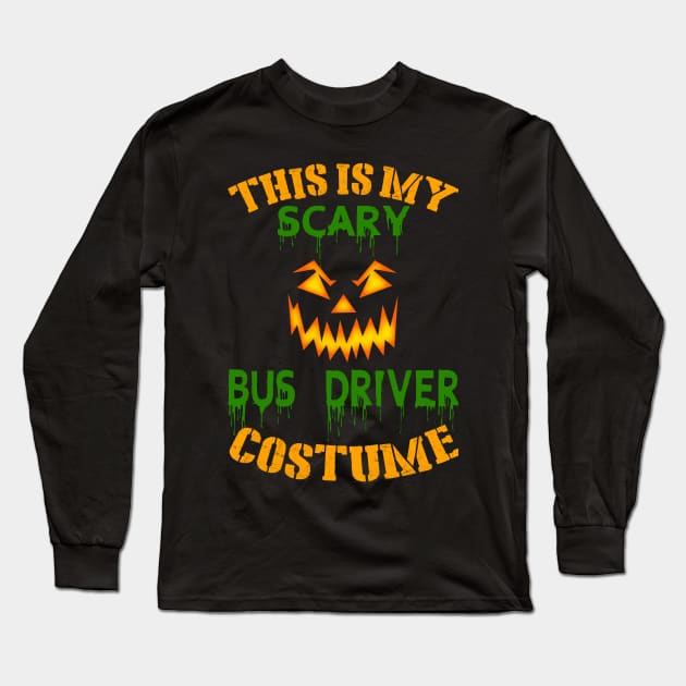 This Is My Scary Bus Driver Costume Long Sleeve T-Shirt by jeaniecheryll